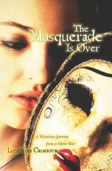 Paperback The Masquerade Is Over: A Victorious Journey from a Silent War Book