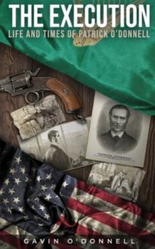 The Execution, Life and Times of Patrick O'Donnell: The Last Days of a Condemned Man
