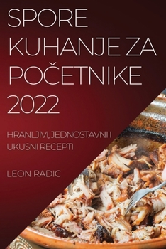 Paperback Spore Kuhanje Za Po&#268;etnike 2022: Hranljivi, Jednostavni I Ukusni Recepti [Croatian] Book