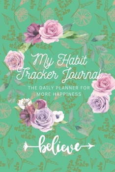 Paperback My Habit Tracker Journal: The Daily Planner for more Happiness - Tracker for your Habits that will help you to progress with a Healthy Lifestyle Book