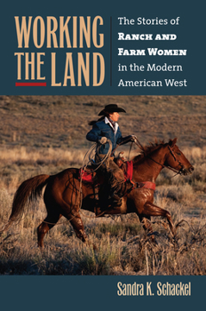 Hardcover Working the Land: The Stories of Ranch and Farm Women in the Modern American West Book