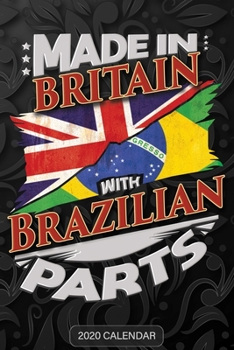 Made In Britain With Brazilian Parts: Brazilian 2020 Calender Gift For Brazilian With there Heritage And Roots From Brazil