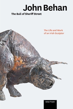 Paperback John Behan: The Life and Work of an Irish Sculptor Book