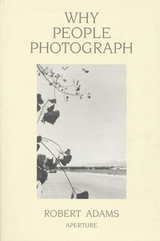 Paperback Robert Adams: Why People Photograph: Selected Essays and Reviews Book