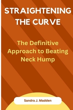Paperback Straightening the Curve: The Definitive Approach to Beating Neck Hump Book