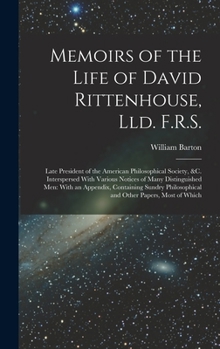 Hardcover Memoirs of the Life of David Rittenhouse, Lld. F.R.S.: Late President of the American Philosophical Society, &c. Interspersed With Various Notices of Book