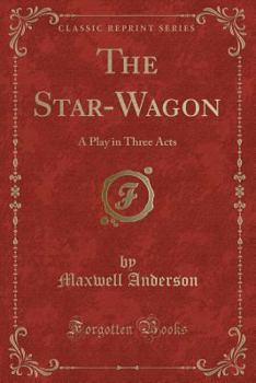 Paperback The Star-Wagon: A Play in Three Acts (Classic Reprint) Book