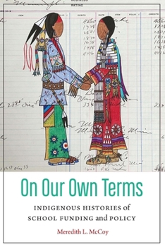 Hardcover On Our Own Terms: Indigenous Histories of School Funding and Policy Book