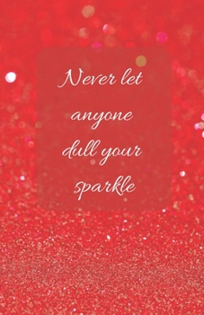Never Let Anyone Dull Your Sparkle  | A5 Notebook/Journal/Diary/Planner/To do | Personalised Girl/Women's Gift | Ideal Present | 100 lined pages (Red glitter)
