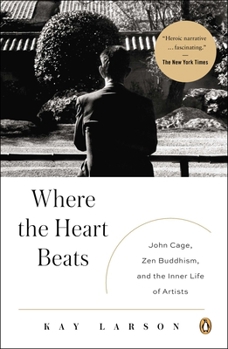 Paperback Where the Heart Beats: John Cage, Zen Buddhism, and the Inner Life of Artists Book