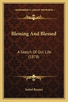 Paperback Blessing And Blessed: A Sketch Of Girl Life (1878) Book