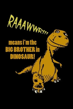 Raaaawwr!!! Men's I'm the Big brother in dinosaur!: Food Journal | Track your Meals | Eat clean and fit | Breakfast Lunch Diner Snacks | Time Items ... Sugar Protein Fiber Carbs Fat | 110 pages