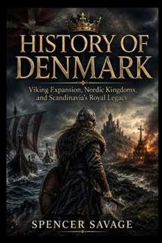HISTORY OF DENMARK: Viking Expansion, Nordic Kingdoms, and Scandinavia’s Royal Legacy