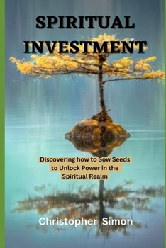 Paperback Spiritual investment: Discovering how to sow seeds to unlock power in the spiritual realm Book