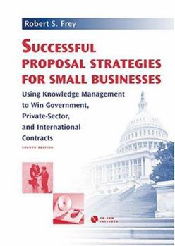 Hardcover Successful Proposal Strategies for Small Businesses: Using Knowledge Management to Win Government, Private-Sector, and International Contracts Book