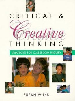 Paperback CRITICAL & CREATIVE THINKING: STRATEGIES FOR CLASSROOM INQUIRY Book