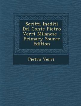 Scritti Inediti Del Conte Pietro Verri Milanese