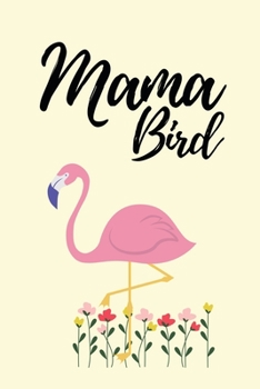 Paperback Mama Bird: Funny Flamingo Notebook/Journal Unique Gift Idea For Flamingo Lovers Birthday Or Christmas Book