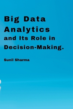 Paperback Big Data Analytics and Its Role in Decision-Making. Book