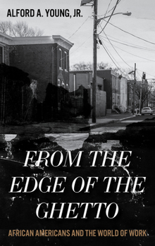 Paperback From the Edge of the Ghetto: African Americans and the World of Work Book