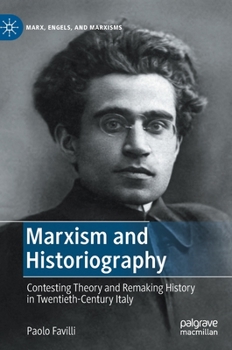 Hardcover Marxism and Historiography: Contesting Theory and Remaking History in Twentieth-Century Italy Book