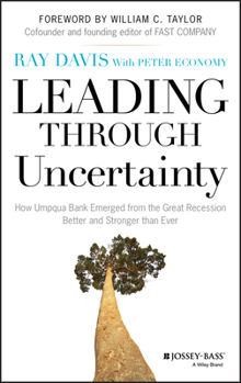 Hardcover Leading Through Uncertainty: How Umpqua Bank Emerged from the Great Recession Better and Stronger than Ever Book