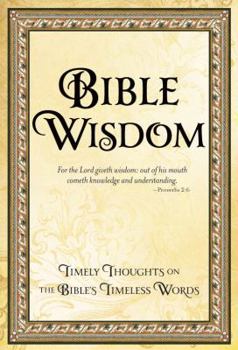 Hardcover Bible Wisdom: Timely Thoughts on the Bible's Timeless Words Book
