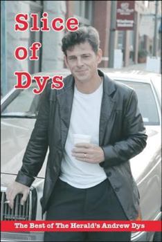 Slice of Dys: The Best of The Herald's Andrew Dys