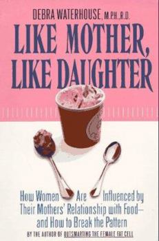 Paperback Like Mother, Like Daughter: How Women Are Influenced by Their Mother's Relationship with Food--And How to Break the Pattern Book