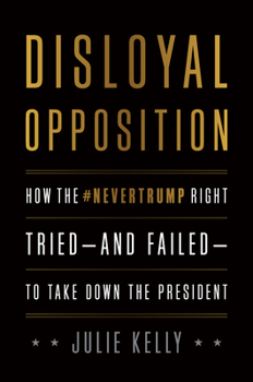 Hardcover Disloyal Opposition: How the Nevertrump Right Tried--And Failed--To Take Down the President Book