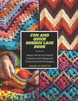 Paperback Fun and Quick Bobbin Lace Book: Master the Art of Colorful Creations with Zigzag and Torchon Ground Techniques Book