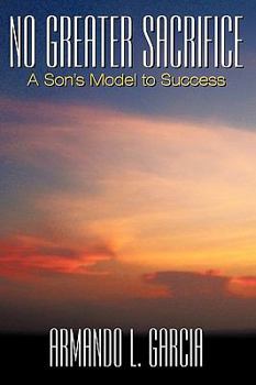 Paperback No Greater Sacrifice: A Son's Model to Success Book