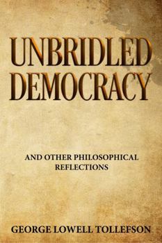 Paperback Unbridled Democracy: and Other Philosophical Reflections Book