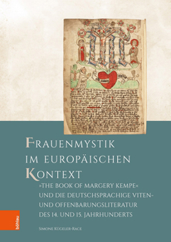 Frauenmystik Im Europaischen Kontext: 'the Book of Margery Kempe' Und Die Deutschsprachige Viten- Und Offenbarungsliteratur Des 14. Und 15. Jahrhunderts