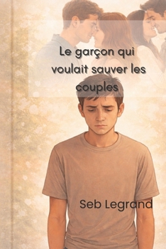 Le garçon qui voulait sauver des couples (French Edition)