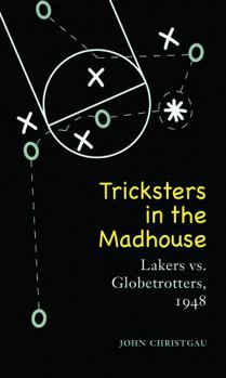 Hardcover Tricksters in the Madhouse: Lakers vs. Globetrotters, 1948 Book