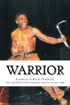 Paperback Warrior: A tribute to Kevin Thompson, one of the greatest sport martial artists of all time Book