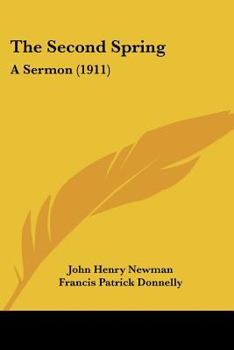 The Second Spring: A Sermon Preached in the Synod of Oscott, on Tuesday, July 13th, 1852