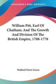 Paperback William Pitt, Earl Of Chatham; And The Growth And Division Of The British Empire, 1708-1778 Book