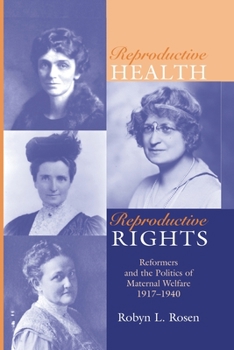 Paperback Reproductive Health, Reproductive Rights: Reformers & the Politics of Maternal Welfare, 1917-1940 Book