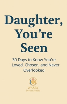 Daughter, You're Seen 30 Days to Know You're Loved, Chosen, and Never Overlooked