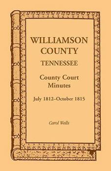 Paperback Williamson County, Tennessee County Court Minutes, July 1812-October 1815 Book