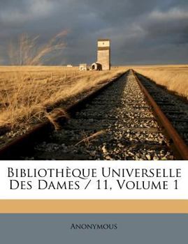 Paperback Biblioth?que Universelle Des Dames / 11, Volume 1 [French] Book