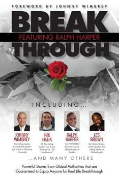 Paperback Break Through Featuring Ralph Harper: Powerful Stories from Global Authorities That Are Guaranteed to Equip Anyone for Real Life Breakthroughs Book