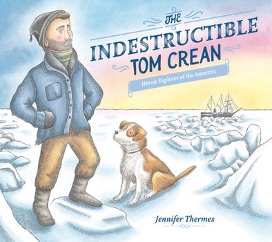 Hardcover The Indestructible Tom Crean: Heroic Explorer of the Antarctic Book