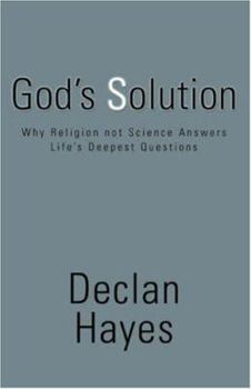 Paperback God's Solution: Why Religion Not Science Answers Life's Deepest Questions Book