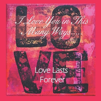 Paperback I Love You in This Many Ways.....: Love Lasts Forever 8 1/2 x 8 1/2 15 double-sided pages Love Book! This is a keepsake book for lovers. Write 15 ways Book