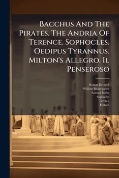 Bacchus and the Pirates. the Andria of Terence. Sophocles. Oedipus Tyrannus. Milton's Allegro. Il Penseroso