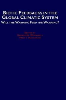 Hardcover Biotic Feedbacks in the Global Climatic System: Will the Warming Feed the Warming? Book