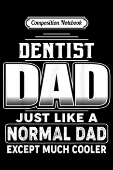 Paperback Composition Notebook: Dentist Dad Like Normal Dad But Cooler Gift for Men Journal/Notebook Blank Lined Ruled 6x9 100 Pages Book